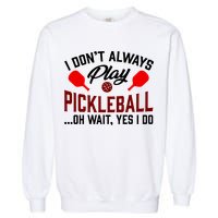 Pickleball I Don't Always Play LQT Garment-Dyed Sweatshirt