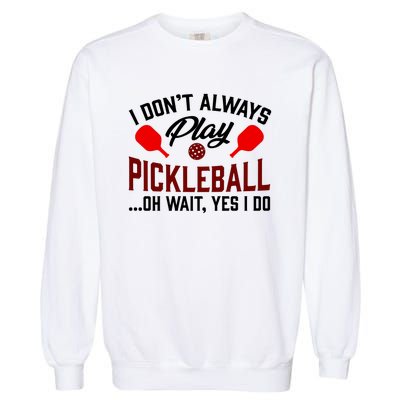 Pickleball I Don't Always Play LQT Garment-Dyed Sweatshirt