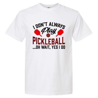 Pickleball I Don't Always Play LQT Garment-Dyed Heavyweight T-Shirt