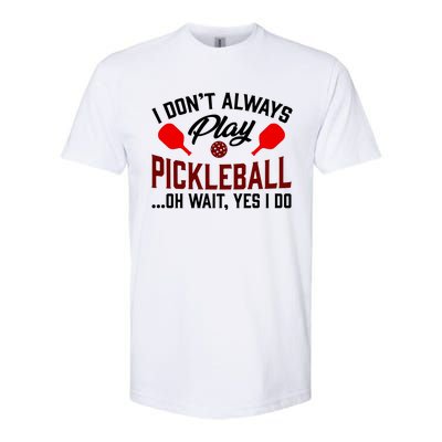 Pickleball I Don't Always Play LQT Softstyle CVC T-Shirt