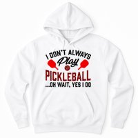 Pickleball I Don't Always Play LQT Hoodie