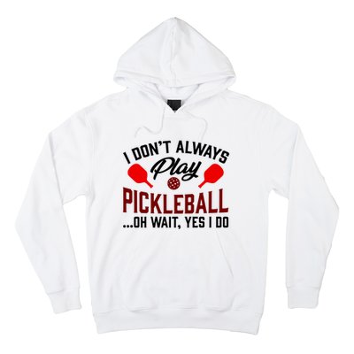 Pickleball I Don't Always Play LQT Hoodie