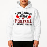 Pickleball I Don't Always Play LQT Hoodie