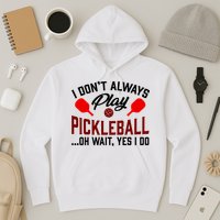 Pickleball I Don't Always Play LQT Hoodie
