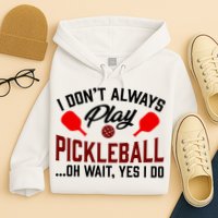 Pickleball I Don't Always Play LQT Hoodie