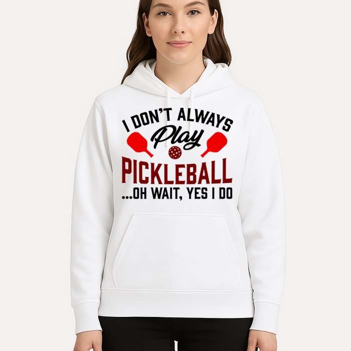 Pickleball I Don't Always Play LQT Hoodie