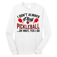 Pickleball I Don't Always Play LQT Long Sleeve Shirt