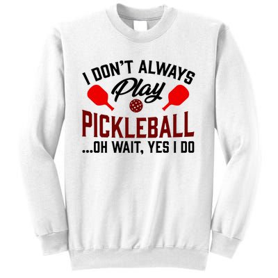 Pickleball I Don't Always Play LQT Sweatshirt