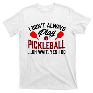 Pickleball I Don't Always Play LQT T-Shirt