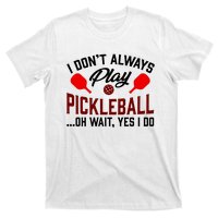 Pickleball I Don't Always Play LQT T-Shirt