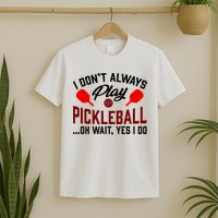 Pickleball I Don't Always Play LQT T-Shirt