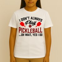 Pickleball I Don't Always Play LQT T-Shirt