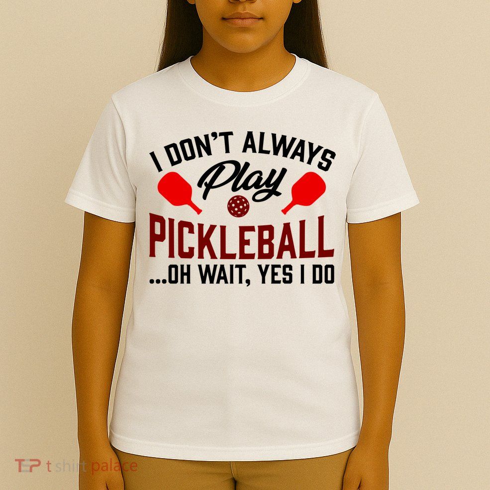 Pickleball I Don't Always Play LQT T-Shirt