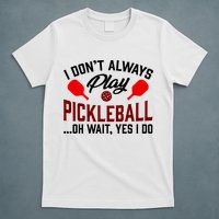 Pickleball I Don't Always Play LQT T-Shirt
