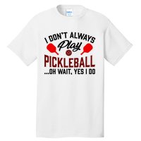 Pickleball I Don't Always Play LQT Tall T-Shirt