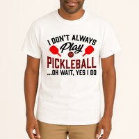 Pickleball I Don't Always Play LQT Tall T-Shirt