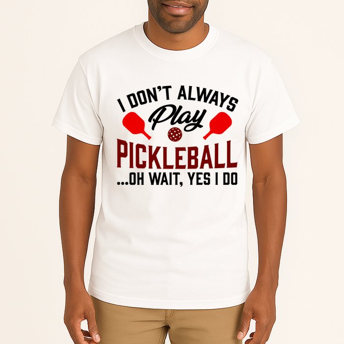 Pickleball I Don't Always Play LQT Tall T-Shirt