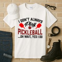 Pickleball I Don't Always Play LQT Tall T-Shirt