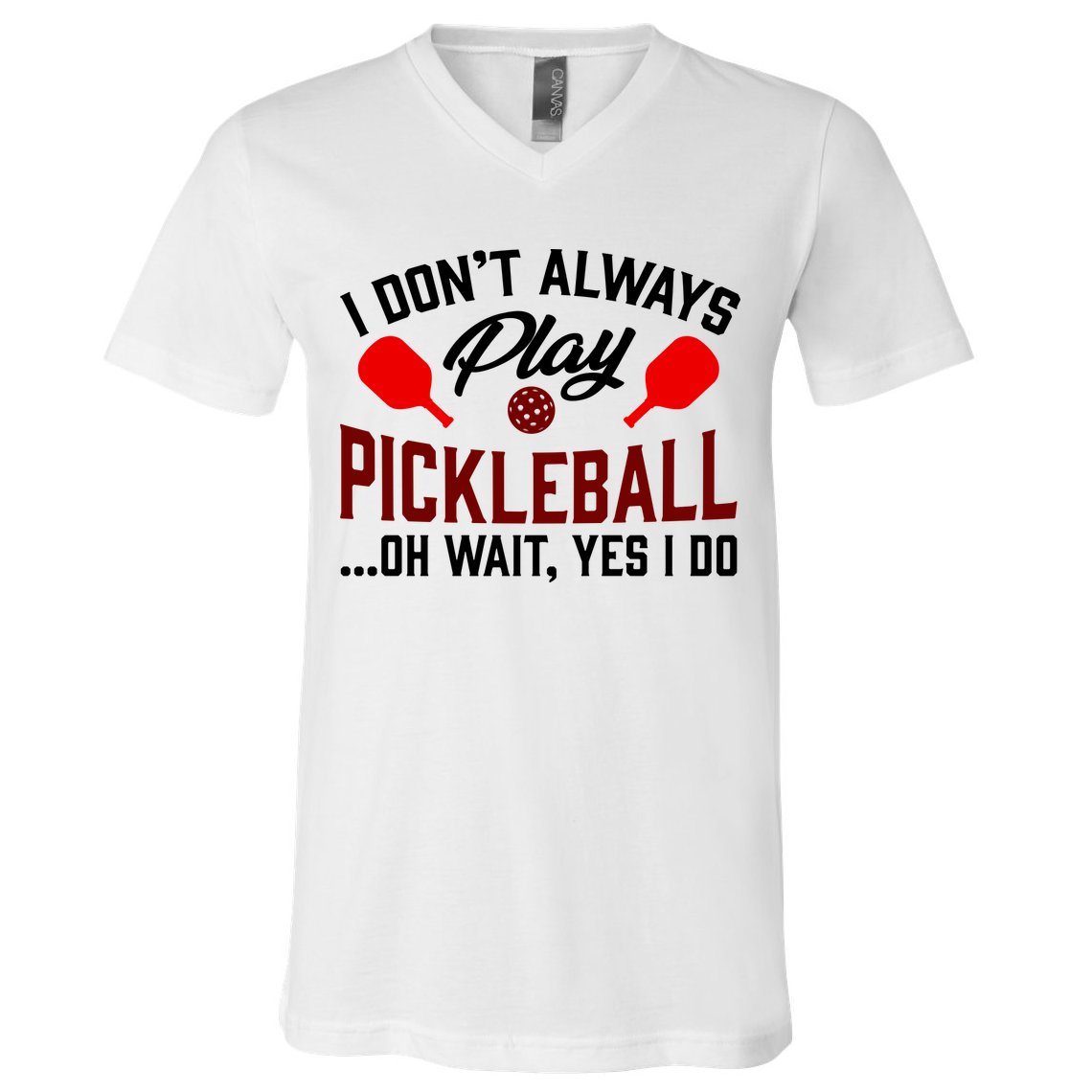 Pickleball I Don't Always Play LQT V-Neck T-Shirt