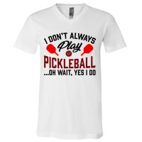 Pickleball I Don't Always Play LQT V-Neck T-Shirt