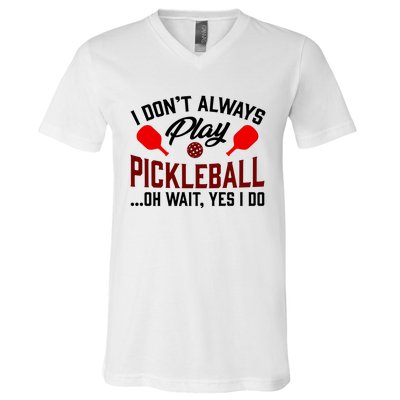 Pickleball I Don't Always Play LQT V-Neck T-Shirt