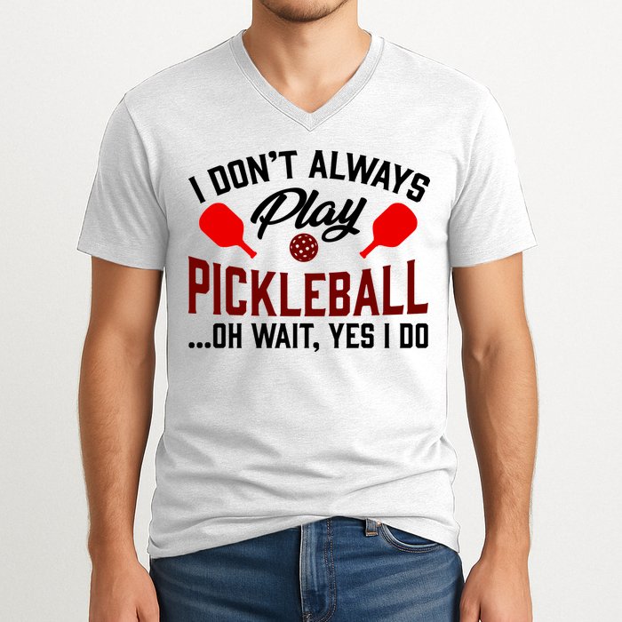 Pickleball I Don't Always Play LQT V-Neck T-Shirt
