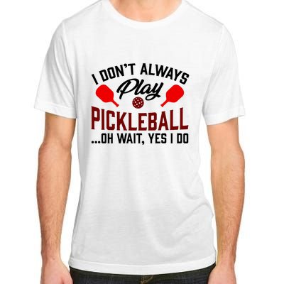 Pickleball I Don't Always Play LQT Adult ChromaSoft Performance T-Shirt