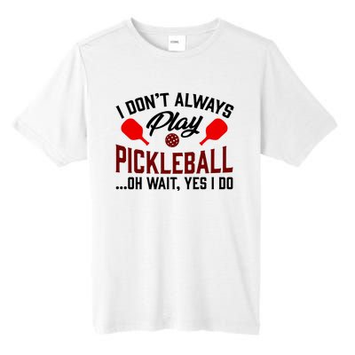 Pickleball I Don't Always Play LQT Tall Fusion ChromaSoft Performance T-Shirt