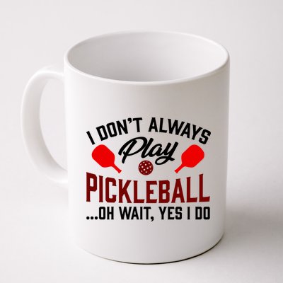 Pickleball I Don't Always Play LQT Mug