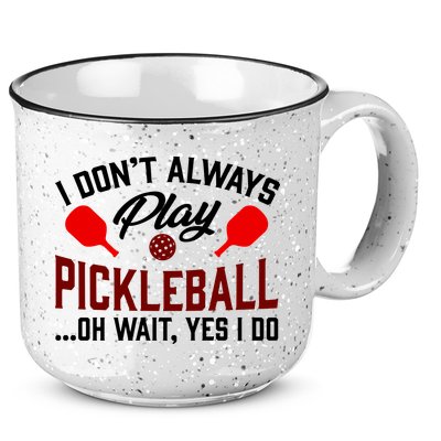 Pickleball I Don't Always Play LQT 15oz Campfire Ceramic Mug
