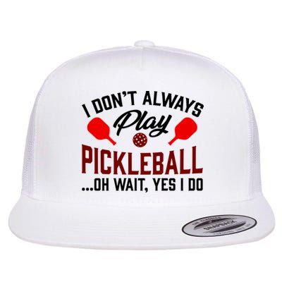 Pickleball I Don't Always Play LQT Flatbill Hat