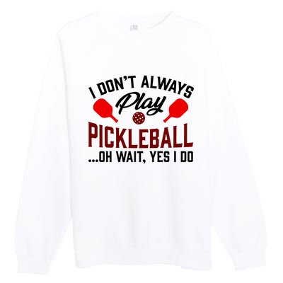 Pickleball I Don't Always Play LQT Premium Crewneck Sweatshirt