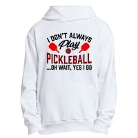 Pickleball I Don't Always Play LQT Urban Pullover Hoodie