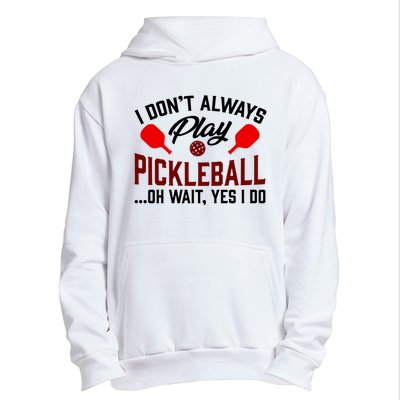 Pickleball I Don't Always Play LQT Urban Pullover Hoodie