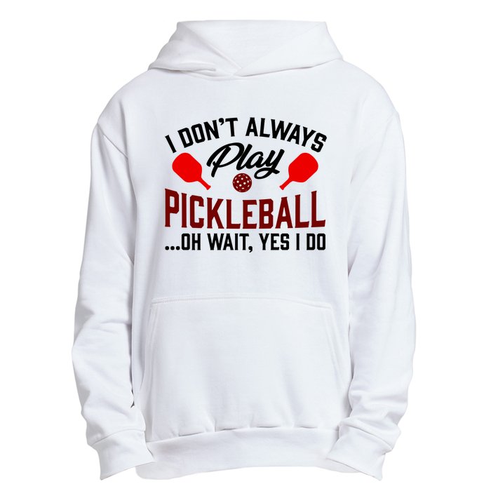 Pickleball I Don't Always Play LQT Urban Pullover Hoodie