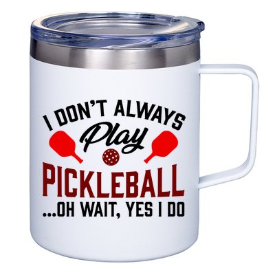 Pickleball I Don't Always Play LQT 12oz Stainless Steel Coffee Mug