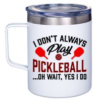 Pickleball I Don't Always Play LQT 12oz Stainless Steel Coffee Mug