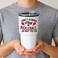 Pickleball I Don't Always Play LQT Tumbler
