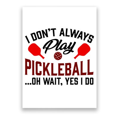 Pickleball I Don't Always Play LQT Poster