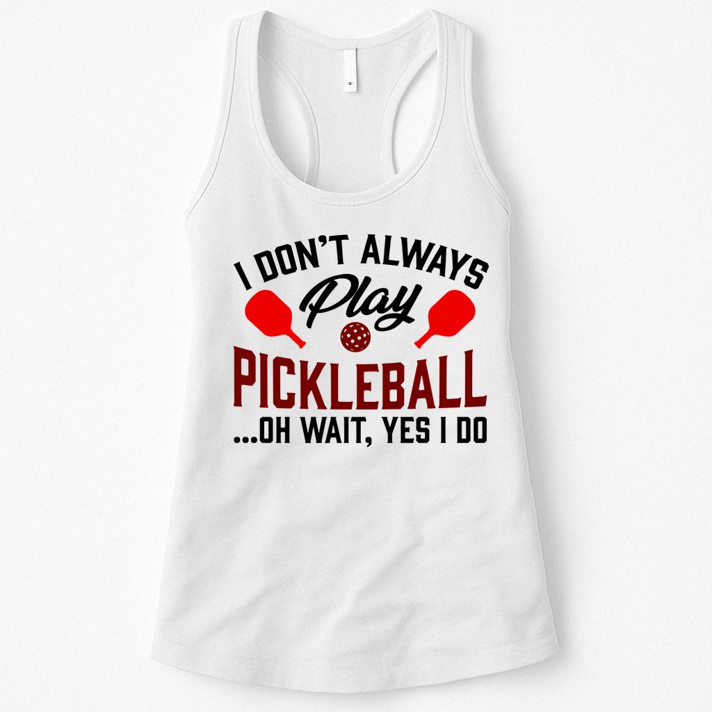 Pickleball I Don't Always Play LQT Womens Tank Top