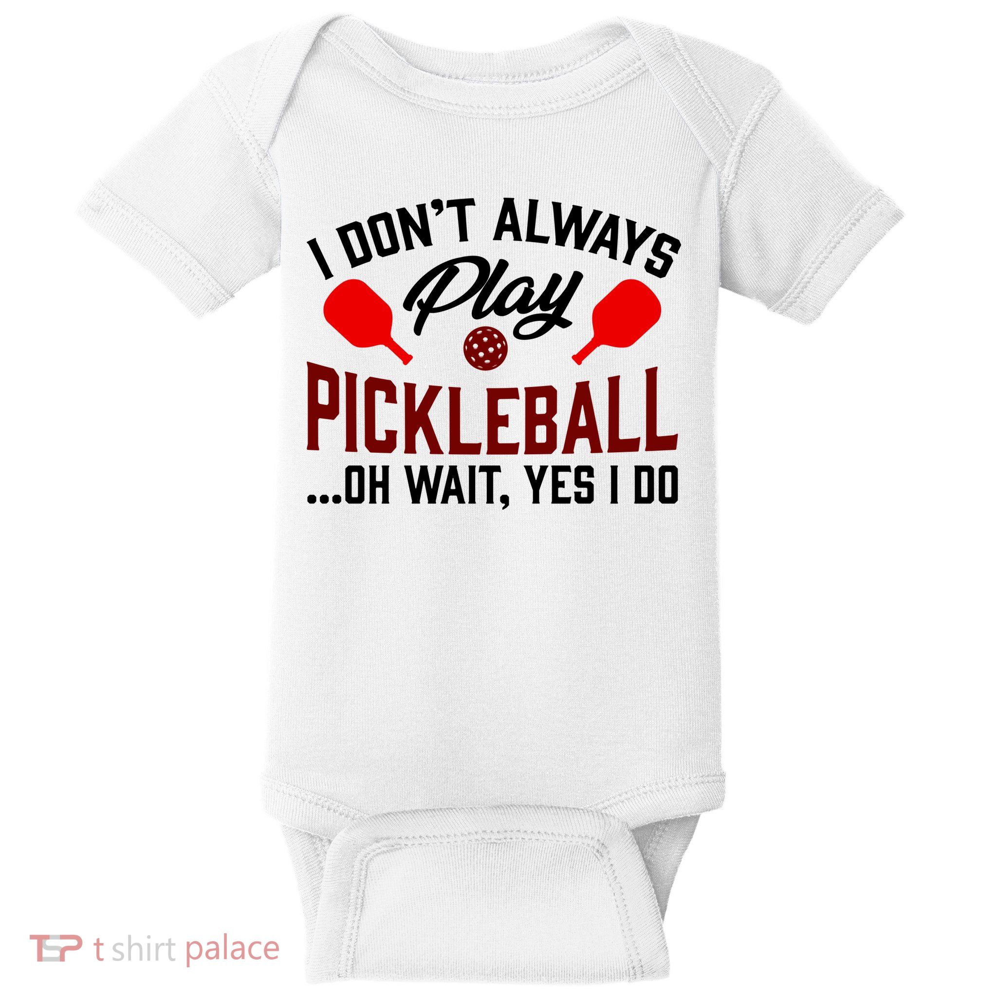 Pickleball I Don't Always Play LQT Baby Bodysuit