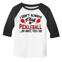 Pickleball I Don't Always Play LQT Toddler Fine Jersey T-Shirt