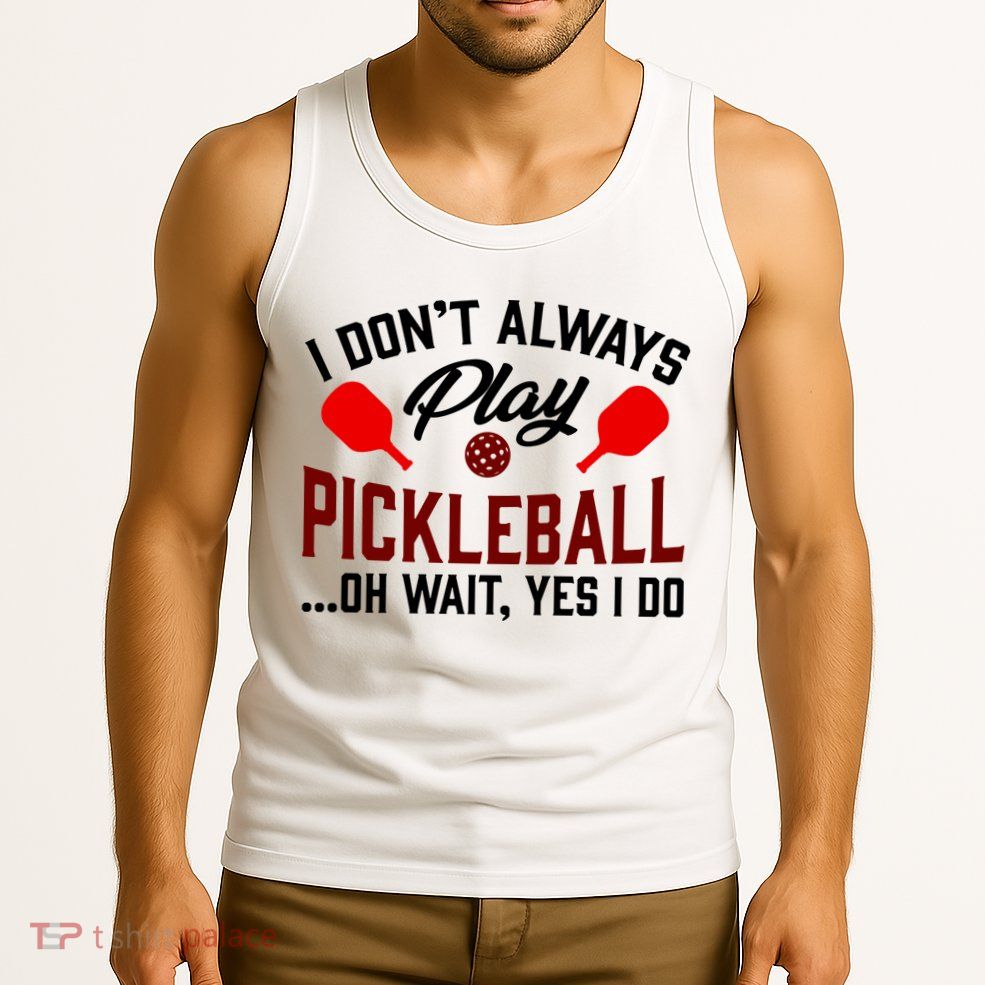 Pickleball I Don't Always Play LQT Tank Top