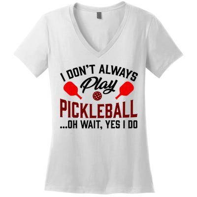 Pickleball I Don't Always Play LQT Women's V-Neck T-Shirt