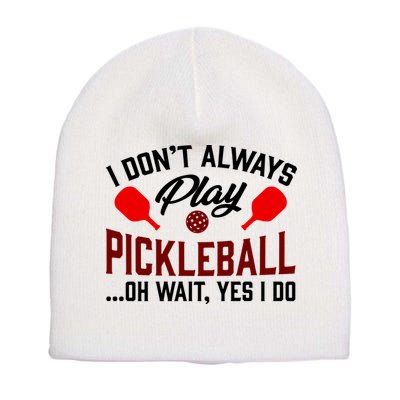 Pickleball I Don't Always Play LQT Short Acrylic Beanie