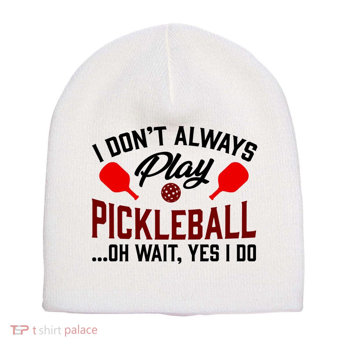 Pickleball I Don't Always Play LQT Short Acrylic Beanie