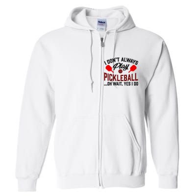 Pickleball I Don't Always Play LQT Full Zip Hoodie