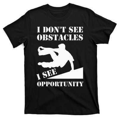 Parkour I Don't See Obstacles Free Running Parkour T-Shirt