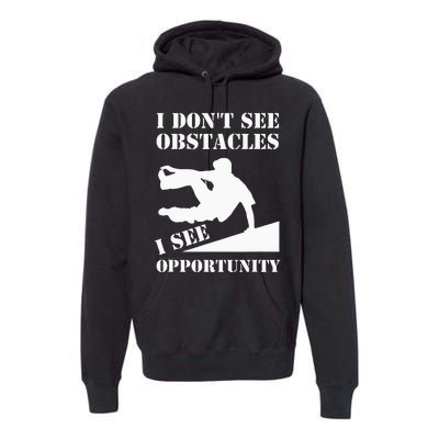 Parkour I Don't See Obstacles Free Running Parkour Premium Hoodie