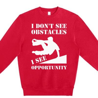 Parkour I Don't See Obstacles Free Running Parkour Premium Crewneck Sweatshirt